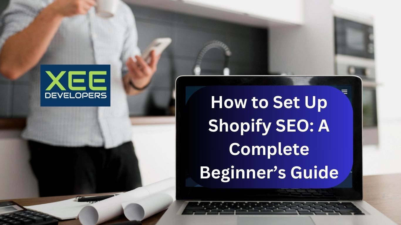 Shopify Seo Guide How to Set Up Shopify SEO: A Complete Beginner’s Guide - XeeDevelopers