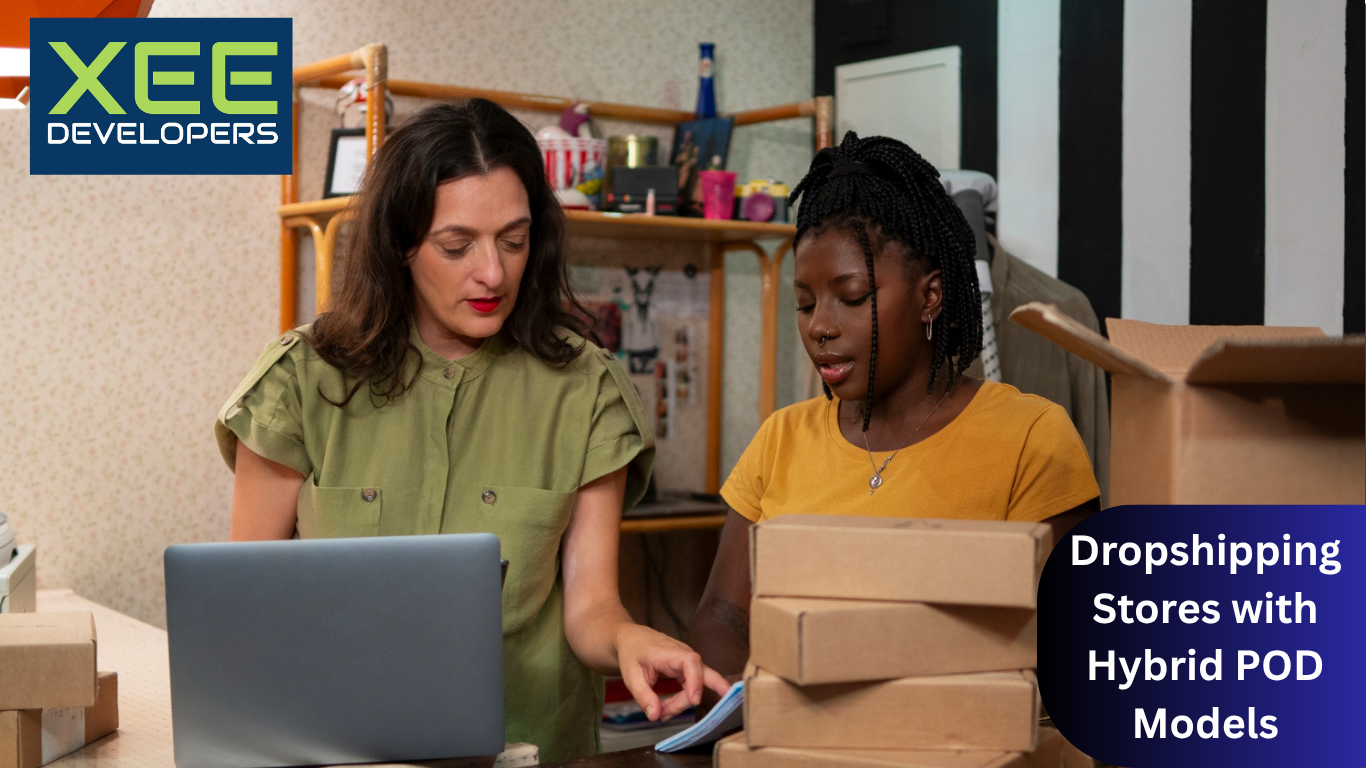 Dropshipping Stores with Hybrid POD Models - XeeDevelopers