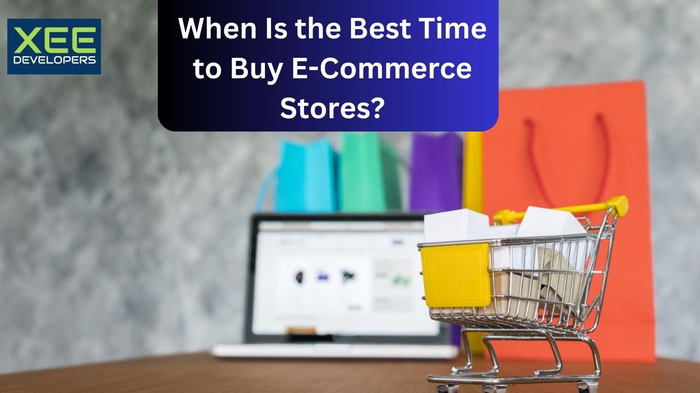 When Is the Best Time to Buy E-Commerce Stores - XeeDevelopers